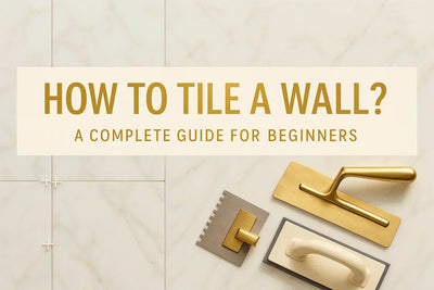 How to Tile a Wall? A Complete Guide for Beginners